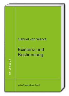 Existenz und Bestimmung von von Wendt,  Gabriel