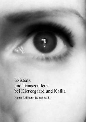 Existenz und Transzendenz bei Kierkegaard und Kafka von Rollmann-Romanowski,  Hanna