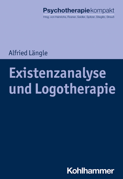 Existenzanalyse und Logotherapie von Freyberger,  Harald, Heinrichs,  Nina, Längle,  Alfried, Rosner,  Rita, Seidler,  Günter H., Spitzer,  Carsten, Stieglitz,  Rolf-Dieter, Strauß,  Bernhard