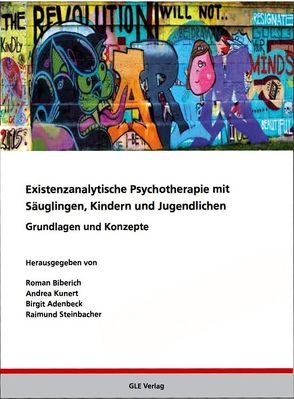 Existenzanalytische Psychotherapie mit Säuglingen, Kindern und Jugendlichen von Adenbeck,  Birgit, Biberich,  Roman, Breckner-Trobisch,  Kerstin, Görtz,  Astrid, Gutschi,  Christian, Höfig-Renner,  Jutta, Köberl,  Martin, Kunert,  Andrea, Steinbacher,  Raimund