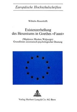 Existenzerhellung des Hexentums in Goethes «Faust» (Mephistos Masken, Walpurgis) von Resenhoefft,  Wilhelm