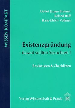 Existenzgründung – darauf sollten Sie achten. von Brauner,  Detlef Jürgen, Raff,  Roland, Vollmer,  Hans-Ulrich