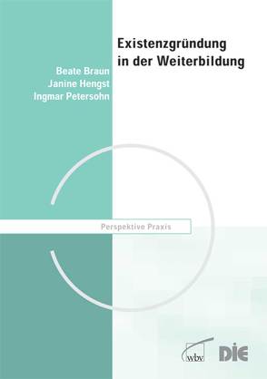 Existenzgründung in der Weiterbildung von Braun,  Beate, Petersohn,  Ingmar, Petersohn,  Janine