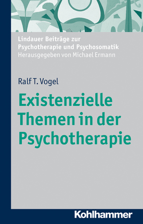 Existenzielle Themen in der Psychotherapie von Ermann,  Michael, Vogel,  Ralf T.