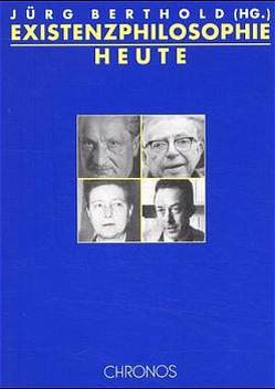 Existenzphilosophie heute von Baschera,  Marco, Berthold,  Jürg, Dejung,  Christoph, Huber,  Gerhard, Schärer,  Kurt, Uslar,  Detlev von