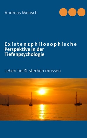 Existenzphilosophische Perspektive in der Tiefenpsychologie von Mensch,  Andreas