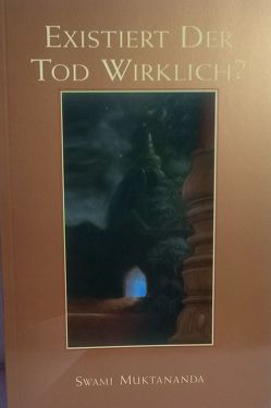 Existiert der Tod wirklich? von Muktananda,  Swami