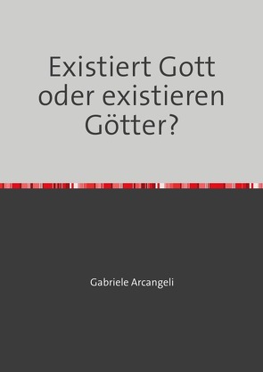 Existiert Gott oder existieren Götter? von Arcangeli,  Gabriele