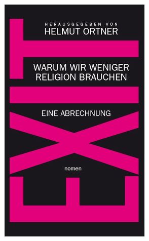 EXIT von Abdel-Samad,  Hamed, Altmann,  Andreas, Dawkins,  Richard, Diez,  Georg, Frerk,  Carsten, Gekeler,  Corinna, Gillmann,  Adrian, Haupt,  Johann-Albrecht, Herl,  Michael, Kleis,  Constanze, Matthäus-Maier,  Ingrid, Möller,  Phillipp, Neumann,  Jaqueline, Ortner,  Helmut, Schedel,  Gunnar, Schmidt-Salomon,  Michael, Staudinger,  Martin, Thorwarth,  Katja, Treichler,  Robert, Ungerer,  Klaus, Wakonnig,  Daniella, Zotter,  Christoph