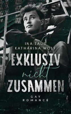 Exklusiv nicht zusammen von Taus,  Ina, Wolf,  Katharina