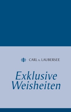 Exklusive Weisheiten von Laubersee,  Carl v.