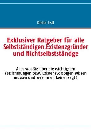 Exklusiver Ratgeber für alle Selbstständigen,Existenzgründer und Nichtselbstständge von Listl,  Dieter