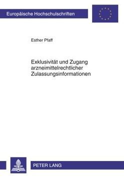 Exklusivität und Zugang arzneimittelrechtlicher Zulassungsinformationen von Pfaff,  Esther