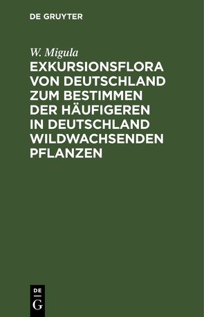 Exkursionsflora von Deutschland zum Bestimmen der häufigeren in Deutschland wildwachsenden Pflanzen von Migula,  W.