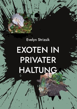 Exoten in privater Haltung von Strizsik,  Evelyn