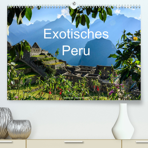 Exotisches Peru (Premium, hochwertiger DIN A2 Wandkalender 2022, Kunstdruck in Hochglanz) von Woehlke,  Juergen