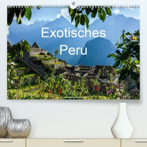 Exotisches Peru (Premium, hochwertiger DIN A2 Wandkalender 2020, Kunstdruck in Hochglanz) von Woehlke,  Juergen