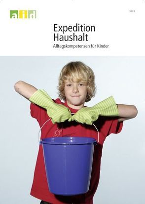 Expedition Haushalt – Alltagskompetenzen für Kinder von Achtstetter,  Anna, Mertens,  Monika, Pavlik,  Olivia, Rapp,  Heike, Stracke,  Doris