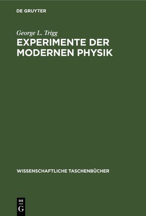 Experimente der modernen Physik von Trigg,  George L.