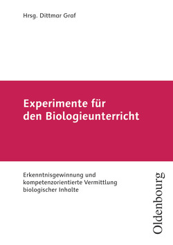 Experimente für den Biologieunterricht – Erkenntnisgewinnung und kompetenzorientierte Vermittlung biologischer Inhalte von Elsner,  Joachim, Graf,  Dittmar, Murr,  Andrea, Retzlaff-Fürst,  Carolin