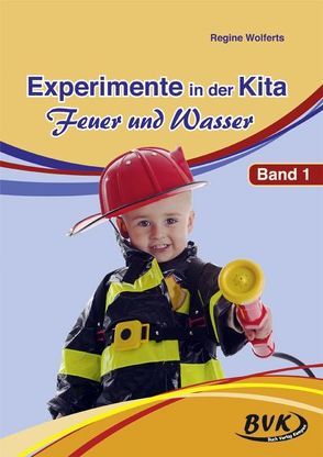 Experimente in der Kita – Feuer und Wasser von Wolferts,  Regine