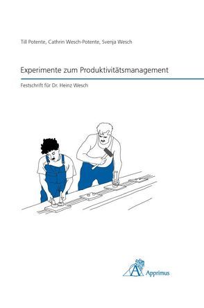 Experimente zum Produktivitätsmanagement von Potente,  Till, Schuh,  Günther, Wesch,  Svenja, Wesch-Potente,  Cathrin