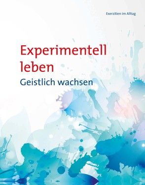 Experimentell leben – geistlich wachsen