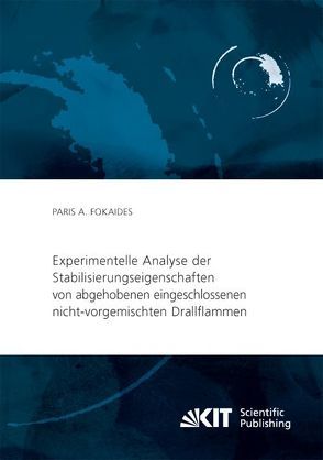 Experimentelle Analyse der Stabilisierungseigenschaften von abgehobenen eingeschlossenen nicht-vorgemischten Drallflammen von Fokaides,  Paris A.