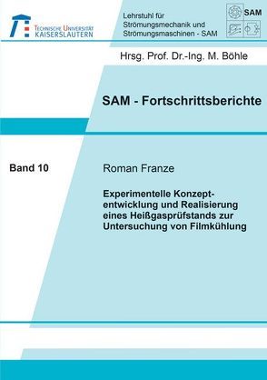 Experimentelle Konzeptentwicklung und Realisierung eines Heißgasprüfstands zur Untersuchung von Filmkühlung von Franze,  Roman