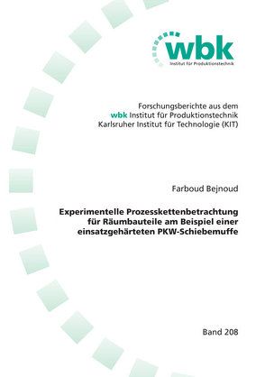 Experimentelle Prozesskettenbetrachtung für Räumbauteile am Beispiel einer einsatzgehärteten PKW-Schiebemuffe von Bejnoud,  Farboud