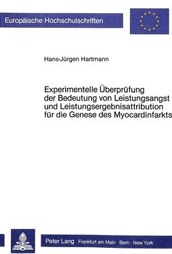 Experimentelle Überprüfung der Bedeutung von Leistungsangst und Leistungsergebnisattribution für die Genese des Myocardinfarkts von Hartmann,  Hans-Jürgen