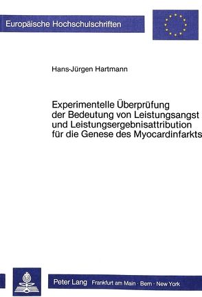 Experimentelle Überprüfung der Bedeutung von Leistungsangst und Leistungsergebnisattribution für die Genese des Myocardinfarkts von Hartmann,  Hans-Jürgen