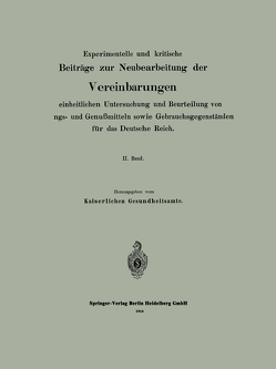 Experimentelle und kritische Beiträge zur Neubearbeitung der Vereinbarungen zur einheitlichen Untersuchung und Beurteilung von Nahrungs- und Genußmitteln sowie Gebrauchsgegenständen für das Deutsche Reich von Kaiserlichen Gesundheitsamte