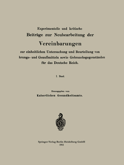 Experimentelle und kritische Beiträge zur Neubearbeitung der Vereinbarungen zur einheitlichen Untersuchung und Beurteilung von Nahrungs- und Genußmitteln sowie Gebrauchsgegenständen für das Deutsche Reich von Gesundheitsamt,  Na Kaiserliches