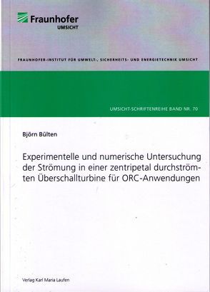 Experimentelle und numerische Untersuchung der Strömung in einer zentripetal durchströmten Überschallturbine für ORC-Anwendungen von Bülten,  Björn