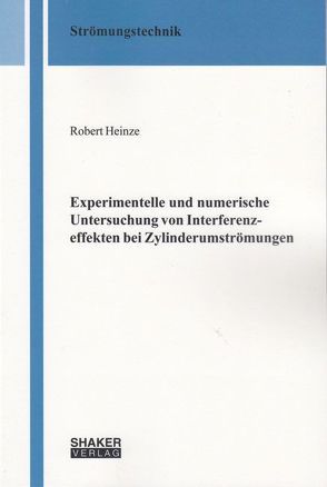 Experimentelle und numerische Untersuchung von Interferenzeffekten bei Zylinderumströmungen von Heinze,  Robert