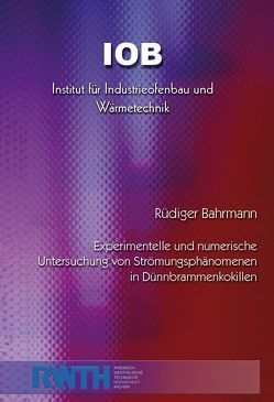 Experimentelle und numerische Untersuchung von Strömungsphänomenen in Dünnbrammenkokillen von Bahrmann,  Rüdiger