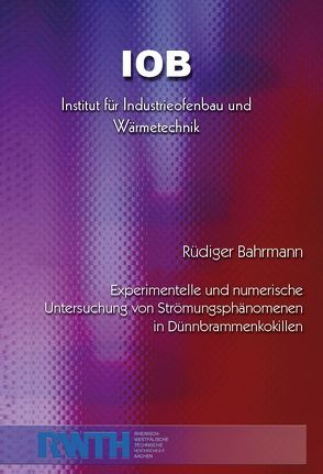 Experimentelle und numerische Untersuchung von Strömungsphänomenen in Dünnbrammenkokillen von Bahrmann,  Rüdiger