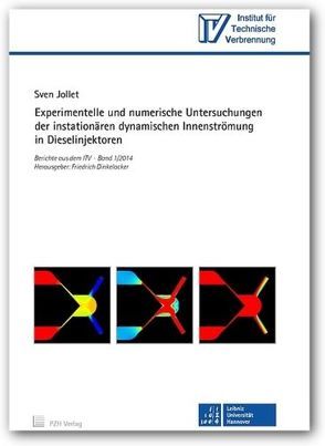 Experimentelle und numerische Untersuchungen der instationären dynamischen Innenströmung in Dieselinjektoren von Dinkelacker,  Friedrich, Jollet,  Sven