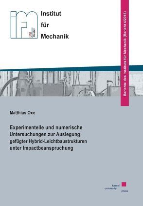 Experimentelle und numerische Untersuchungen zur Auslegung gefügter Hybrid-Leichtbaustrukturen unter Impactbeanspruchung von Oxe,  Matthias