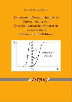 Experimentelle und simulative Untersuchung von Dieseloxidationskatalysatoren bei reversibler Edelmetalloxid-Bildung von Dubbe,  Hendrik Nicolas