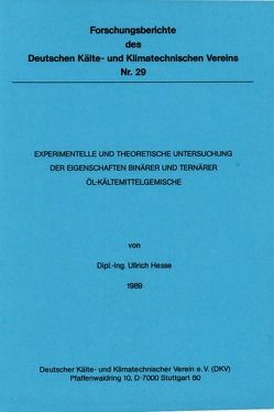 Experimentelle und theoretische Untersuchung der Eigenschaften binärer und ternärer Öl-Kältemittelgemischen von Hesse,  Ullrich