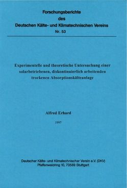 Experimentelle und theoretische Untersuchung einer solarbetriebenen, diskontinuierlich arbeitenden trockenen Absorptionskälteanlage von Erhard,  Alfred