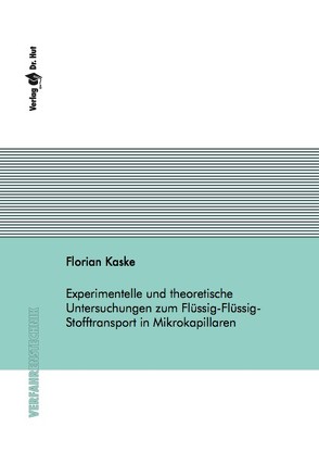 Experimentelle und theoretische Untersuchungen zum Flüssig-Flüssig-Stofftransport in Mikrokapillaren von Kaske,  Florian