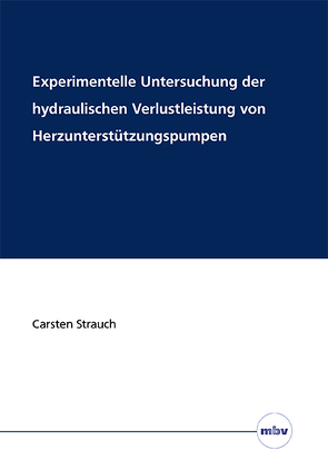 Experimentelle Untersuchung der hydraulischen Verlustleistung von Herzunterstützungspumpen von Strauch,  Carsten