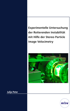 Experimentelle Untersuchung der Rotierenden Instabilität mit Hilfe der Stereo Particle Image Velocimetry von Peter,  Julija