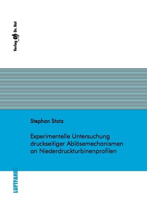 Experimentelle Untersuchung druckseitiger Ablösemechanismen an Niederdruckturbinenprofilen von Stotz,  Stephan