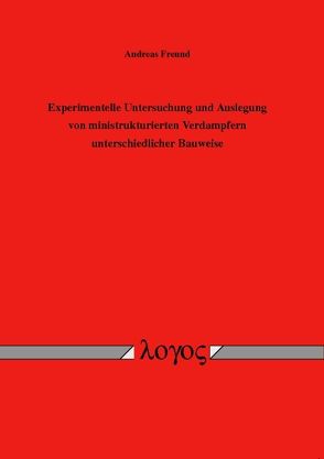 Experimentelle Untersuchung und Auslegung von ministrukturierten Verdampfern unterschiedlicher Bauweise von Freund,  Andreas