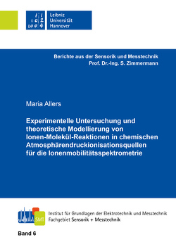 Experimentelle Untersuchung und theoretische Modellierung von Ionen-Molekül-Reaktionen in chemischen Atmosphärendruckionisationsquellen für die Ionenmobilitätsspektrometrie von Allers,  Maria