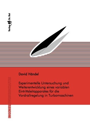 Experimentelle Untersuchung und Weiterentwicklung eines variablen Eintrittsleitapparates für die Vordrallregelung in Turbomaschinen von Händel,  David